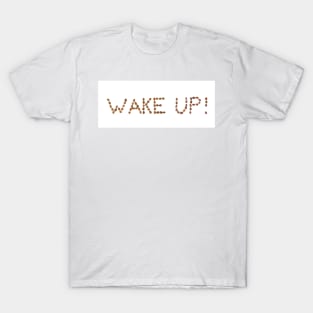 Writing WAKE UP! made of coffee beans isolated on white background T-Shirt